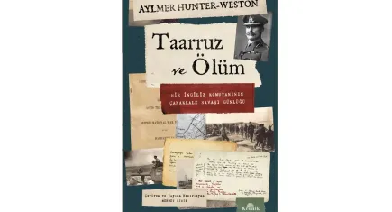 Karşı tarafın gözünden Çanakkale Savaşı: Taarruz ve Ölüm’