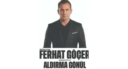 Ferhat Göçer’den müzikal tiyatro: Aldırma Gönül