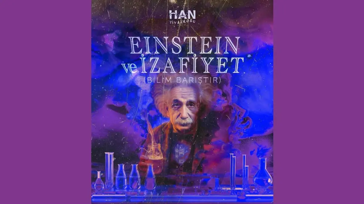 Einstein ve İzafiyet Han Tiyatrosu Ünal Gürel Sahnesi’nde